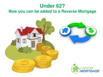 Under 62? Now you can be added to a Reverse Mortgage - Z Reverse Mortgage