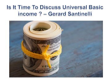 Is It Time To Discuss Universal Basic Income? - Gerard Santinelli