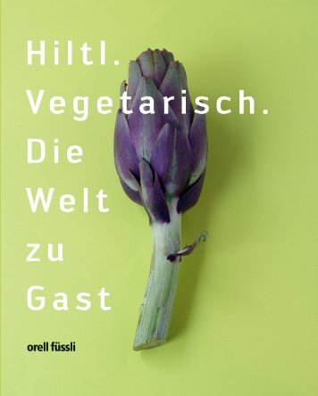 Hiltl. Vegetarisch. Die Welt zu Gast