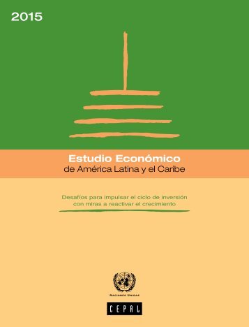 Estudio Económico de América Latina y el Caribe 2015: desafíos para impulsar el ciclo de inversión con miras a reactivar el crecimiento