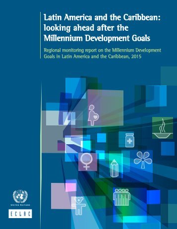 Latin America and the Caribbean: looking ahead after the Millennium Development Goals: Regional monitoring report on the Millennium Development Goals in Latin America and the Caribbean, 2015