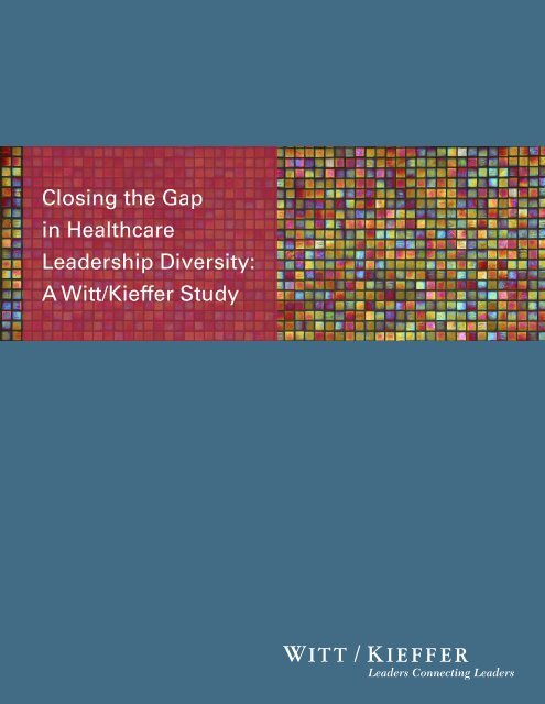 Closing the Gap in Healthcare Leadership Diversity A Witt/Kieffer Study