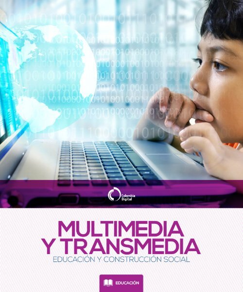 Multimedia y transmedia educación y construcción social