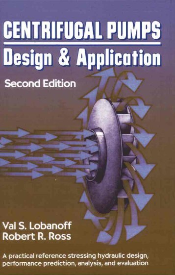 Centrifugal Pumps Design and Application 2nd ed - Val S. Lobanoff, Robert R. Ross (Butterworth-Heinemann, 1992)