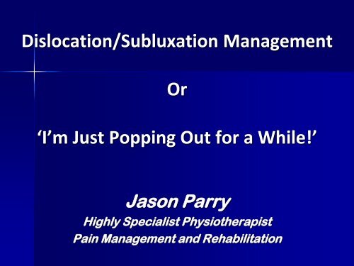 Dislocation/Subluxation Management Or ‘I’m Just Popping Out for a While!’