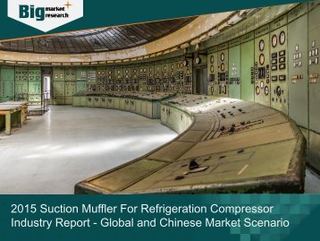 2015 Suction Muffler For Refrigeration Compressor Industry Report - Global and Chinese Market Scenario
