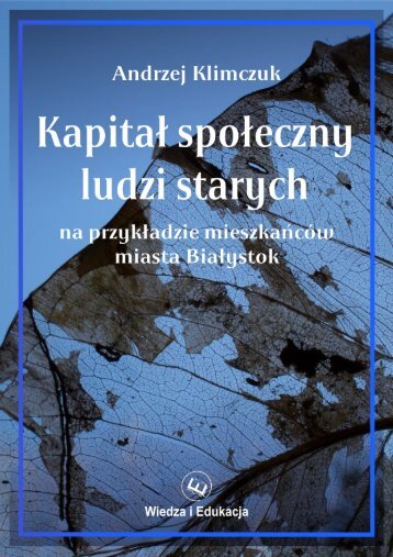 Kapitał społeczny ludzi starych na przykładzie mieszkańców miasta Białystok