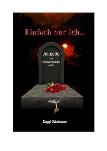 Einfach nur ICH...Jeanette ein außergewöhnlicher Junkie