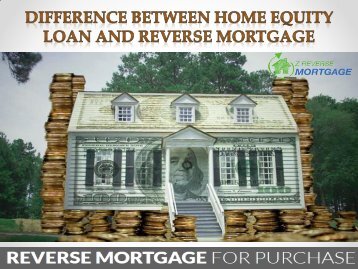 Difference Between Home Equity Loan And Reverse Mortgage