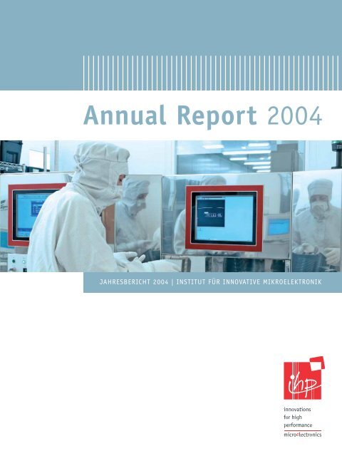 Annual Report 2004 (PDF 4.3 MB) - IHP Microelectronics
