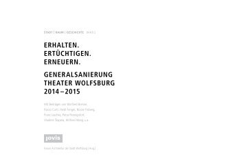 Erhalten – Ertüchtigen – Erneuern | Generalsanierung Theater Wolfsburg 2014–2015 Stadt | Raum | Geschichte Band 2