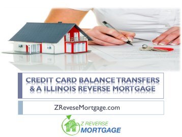 Credit Card Balance Transfers & a Illinois Reverse Mortgage - Z Reverse Mortgage