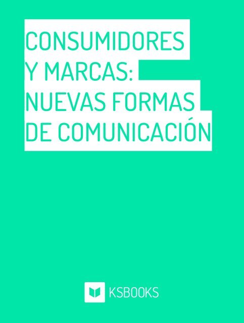 CONSUMIDORES Y MARCAS NUEVAS FORMAS DE COMUNICACIÓN