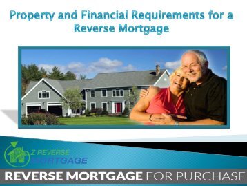 Property and Financial Requirements for a Reverse Mortgage - Z Reverse Mortgage