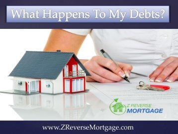 What Happens To My Debts?- Z Reverse Mortgage