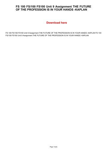 FS 100 FS100 FS/100 Unit 9 Assignment THE FUTURE OF THE PROFESSION IS IN YOUR HANDS -KAPLAN