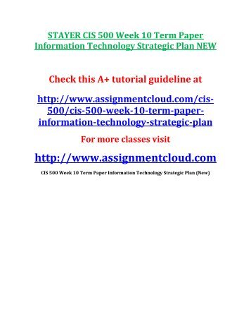 STAYER CIS 500 Week 10 Term Paper Information Technology Strategic Plan NEW