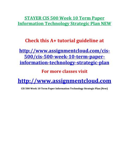 STAYER CIS 500 Week 10 Term Paper Information Technology Strategic Plan NEW