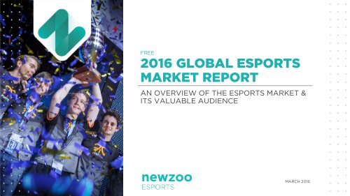 2016 GLOBAL ESPORTS MARKET REPORT