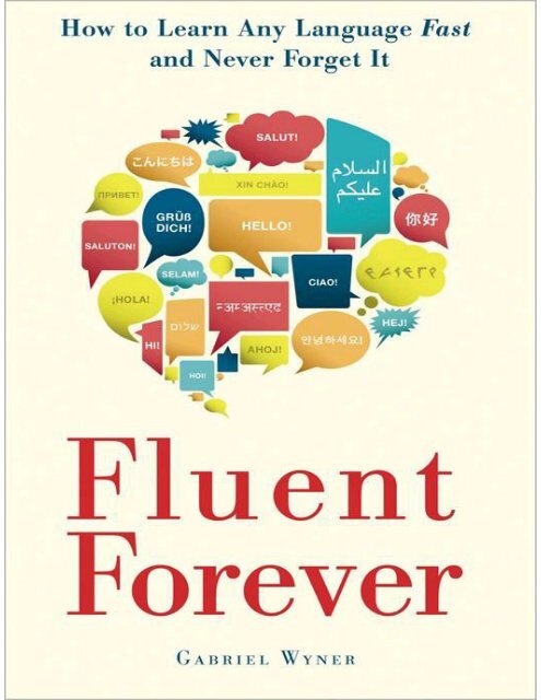 Fluent Forever How to Learn Any Language Fast and Never Forget It - Gabriel  Wyner