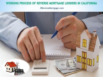 Working Process of Reverse Mortgage Lenders in California - Z Reverse Mortgage