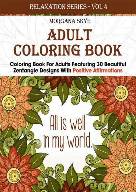 Adult Coloring Book - 30 Beautiful Zenttangle Designs with Postive Affirmations - Morgana Skye