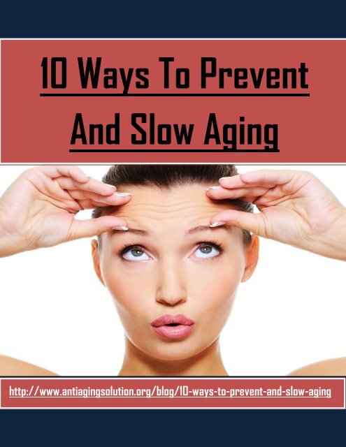 10 Ways to Prevent and Slow Aging