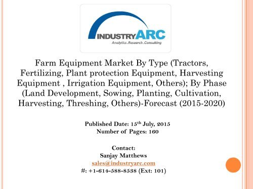 Farm Equipment market: since farm equipment is used for vigorous tasks, they need to be replaced frequently thus creating a demand in the market.