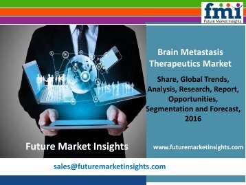 Brain Metastasis Therapeutics Market Analysis, Segments, Growth and Value Chain 2016-2026