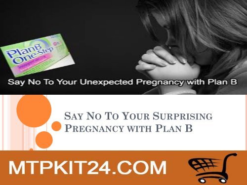 Say No To Your Surprising Pregnancy with Plan B