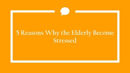 5-Reasons-Why-the-Elderly-Become-Stressed