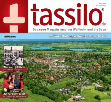 Tassilo - das Magazin um Weilheim und die Seen, Mai/Juni 2016, erstmals mit Murnau
