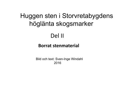 Huggen sten i Storvretabygdens höglänta skogsmarker   Del II  Borrat stenmaterial   Windahl  2016