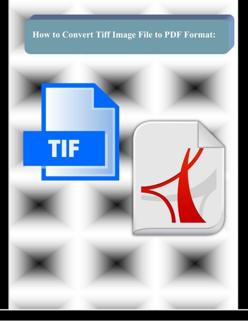 How to Convert Tiff Image File to PDF Format