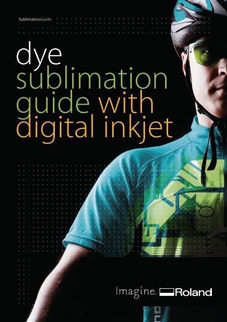 Roland DG UK Dye Sublimation Guide