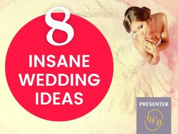 8 Lovely... Yet Crazy Wedding Ideas!