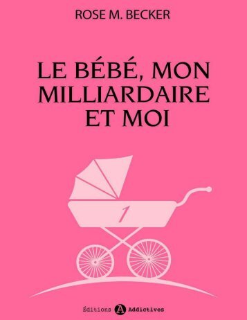 1 Le bebe, mon milliardaire et mo - Rose M. Becker