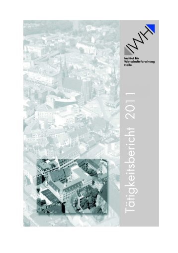 Tätigkeitsbericht 2011 - Institut für Wirtschaftsforschung Halle