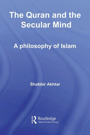 The Qur'an and the Secular Mind; A Philosophy of Islam (2008) - Shabbir Akhtar