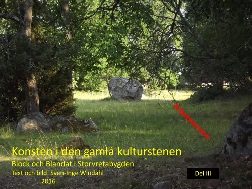 Konsten i den gamla kulturstenen   Del III   Block och Blandat i Storvretabygden   Sven-Inge Windahl   2016