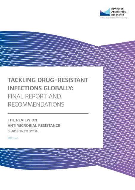 TACKLING DRUG-RESISTANT INFECTIONS GLOBALLY FINAL REPORT AND RECOMMENDATIONS