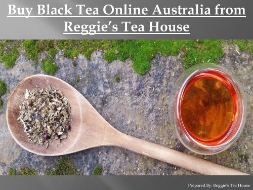 Buy Black Tea Online Australia from Reggie’s Tea House