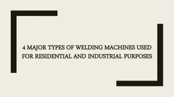 Types of Welding Machines Used for Residential and Industrial Purposes