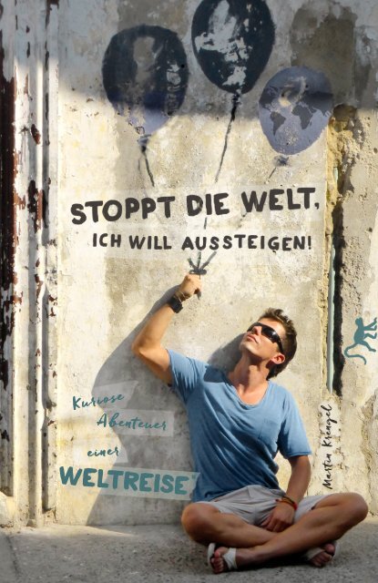 Stoppt die Welt, ich will aussteigen! Kuriose Abenteuere einer Weltreise. – Leseprobe