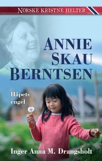 Annie Skau Berntsen - Norske kristne helter av Inger Anna M. Drangsholt