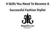 4 Skills You Need To Become A Successful Fashion Stylist