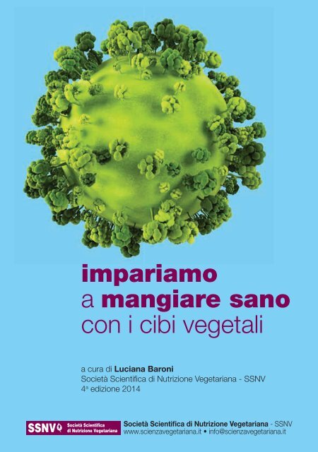 impariamo a mangiare sano con i cibi vegetali a cura di Luciana Baroni Società Scientifica di Nutrizione Vegetariana - SSNV 4 a edizione 2014