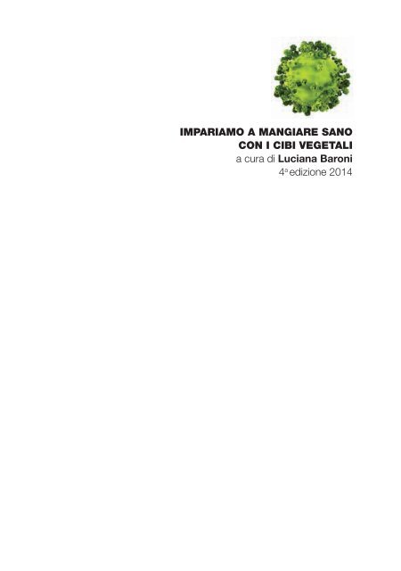 impariamo a mangiare sano con i cibi vegetali a cura di Luciana Baroni Società Scientifica di Nutrizione Vegetariana - SSNV 4 a edizione 2014