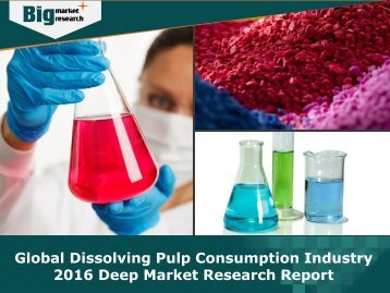 Global Dissolving Pulp Consumption Industry 2016 - Analysis, Size, Share, Growth, Trends