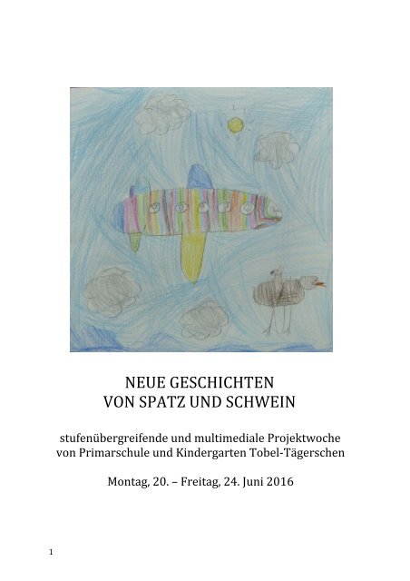 Neue Spatz&Schwein-Geschichten_ Projektwoche Tobel-Taegerschen, Juni 2016